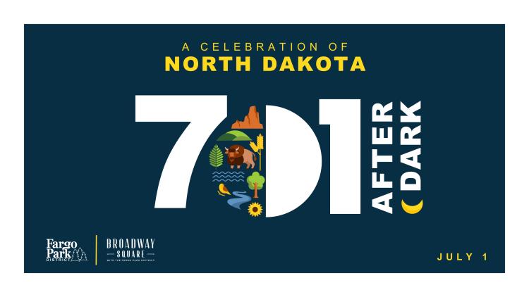 701 After Dark.jpg 701 Day logo with AFTER DARK on the right.  A Celebration of North Dakota. Fargo Parks logo, Broadway Square logo. July 1