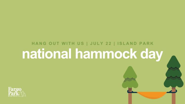Hammock day Green background  with Hang Out With Us | July 22 | Island Park  national hammock day - Two evergreen trees with a hammock between them and the Fargo Park District logo
