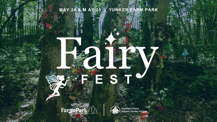 Fairy Fest.jpg Background image is of a forest with fairy houses and colorful mushrooms - In the foreground, May 24 & May 25 - Yunker Farm Park - Fairy Fest (with an illustration of a white fairy blowing fairy dust) - Fargo Park District logo & Northern Plains Botanic Garden Society logo