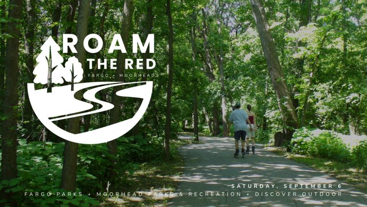 Facebook Event Cover Images - Fargo Parks  (32).jpg A wooded trail scene with two people rollerblading under a green canopy of trees. The white “Roam the Red” logo is overlaid on the left, featuring a winding river and trees. Text at the bottom reads: “Saturday, September 6 – Fargo Parks + Moorhead Parks & Recreation + Discover Outdoor.”