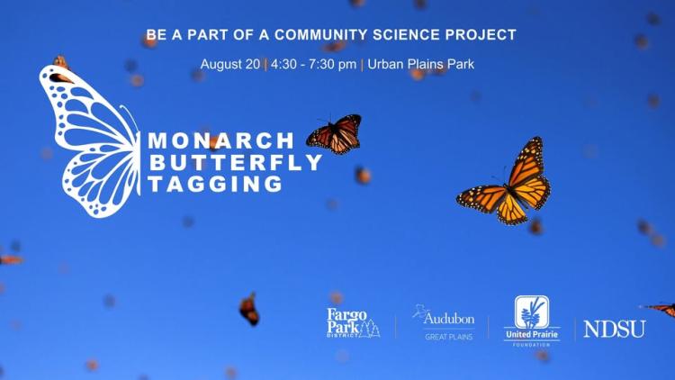 Monarch Butterfly Tagging FB Event Cover 2025.jpg Blue sky background and multiple monarch butterflies in flight. On the left, a white butterfly graphic contains the words ‘Monarch Butterfly Tagging’ in bold white text. Above it, text reads ‘Be a part of a community science project – August 20 | 4:30–7:30 pm | Urban Plains Park.’ At the bottom are logos for Fargo Park District, Audubon Great Plains, United Prairie Foundation, and NDSU.