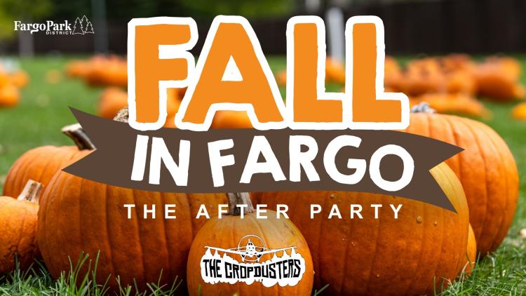 Promotional image for Fall in Fargo: The After Party. The background shows a pumpkin patch with bright orange pumpkins on green grass. Large bold text in orange and white reads ‘Fall in Fargo,’ with a brown ribbon behind the words ‘In Fargo.’ Below, white text reads ‘The After Party.’ At the bottom, a pumpkin displays The Cropdusters band logo featuring an airplane and banner. Fargo Park District logo appears in the top left corner.