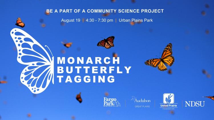 Blue sky background and multiple monarch butterflies in flight. On the left, a white butterfly graphic contains the words ‘Monarch Butterfly Tagging’ in bold white text. Above it, text reads ‘Be a part of a community science project – August 19 | 4:30–7:30 pm | Urban Plains Park.’ At the bottom are logos for Fargo Park District, Audubon Great Plains, United Prairie Foundation, and NDSU.