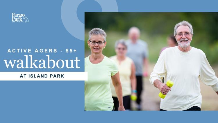 Promotional graphic for a Fargo Park District 55+ walkabout at Island Park featuring older adults walking outdoors, one holding a dumbbell. Text reads “Active Agers 55+ Walkabout at Island Park.”