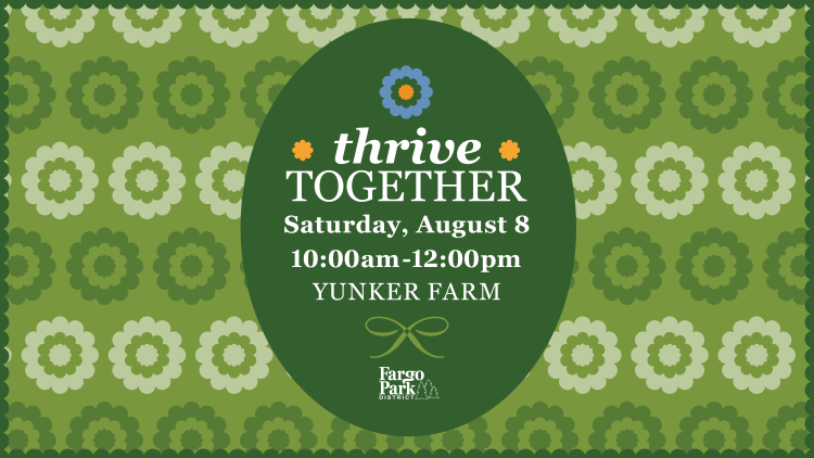 This graphic shows promo for Thrive Together with a green flower background and text that reads "Thrive Together, Saturday August 8, 10am - 12pm, Yunker Farm."