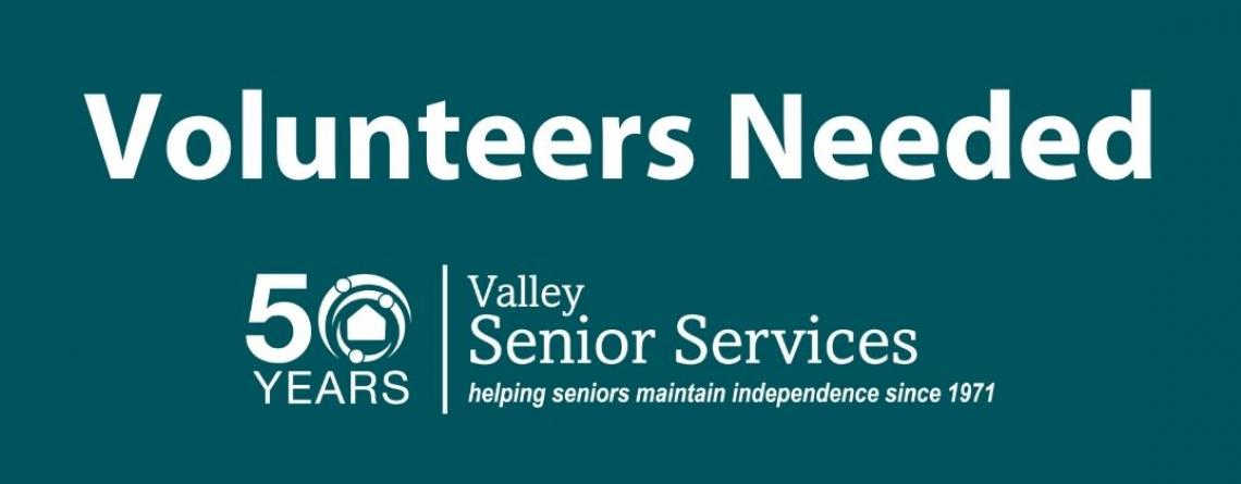 This image shows text saying volunteers are needed for Valley Senior Services.