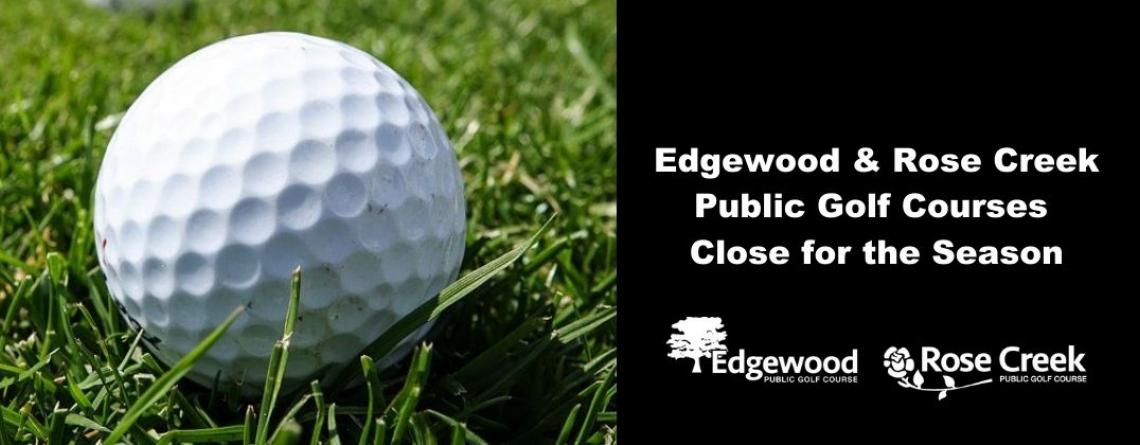 This image shows a graphic of Edgewood and Rose Creek Public Golf Courses closing for the season.