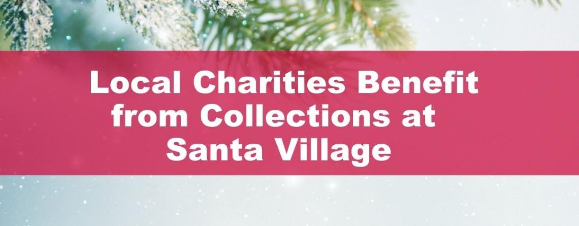 This image shows a graphic of local charities benefitting from collections at our 2021 Santa Village event.