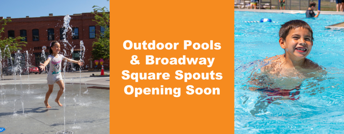 This image shows a graphic of "Outdoor Pools & Broadway Square Spouts Opening Soon" on top of an image of a young boy smiling as he swims in a pool and a young girl smiling as she runs through the water spouts at Broadway Square.