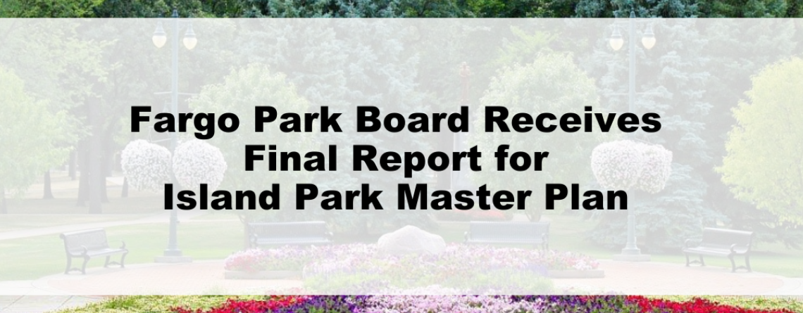 This graphic shows an image of the June 14, 2022 Fargo Park Board meeting where the Fargo Park Board Receives Final Report for Island Park Master Plan. 