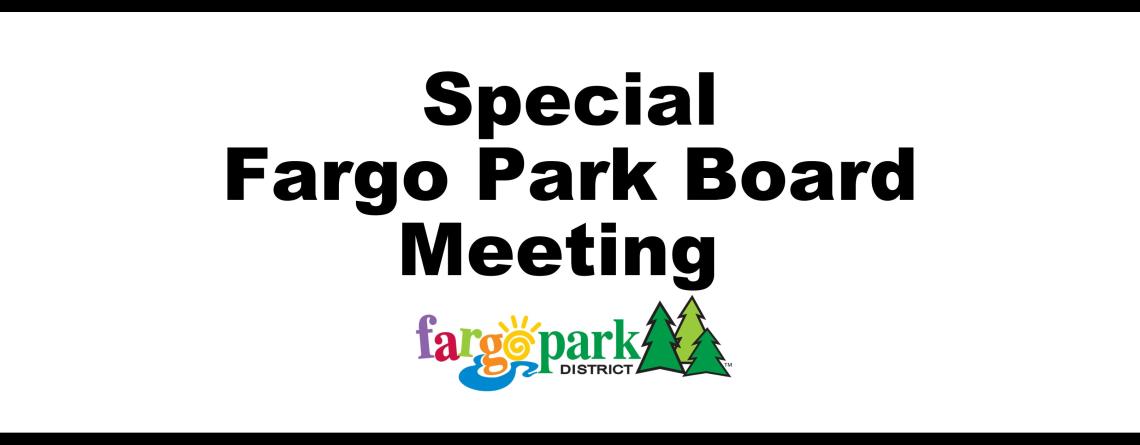 Special Fargo Park Board Meeting in black font in white rectangle with the fargo park district logo