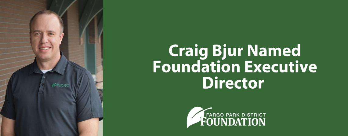 Craig Bjur next to green color block with text Craig Bjur Named Foundation Executive Director and the Fargo Park District Foundation logo