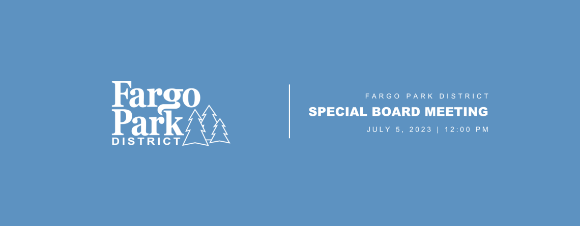Blue background with white fargo parks logo and text that says "Fargo Park District Special Board Meeting. July 05, 2023 at 8:00 AM