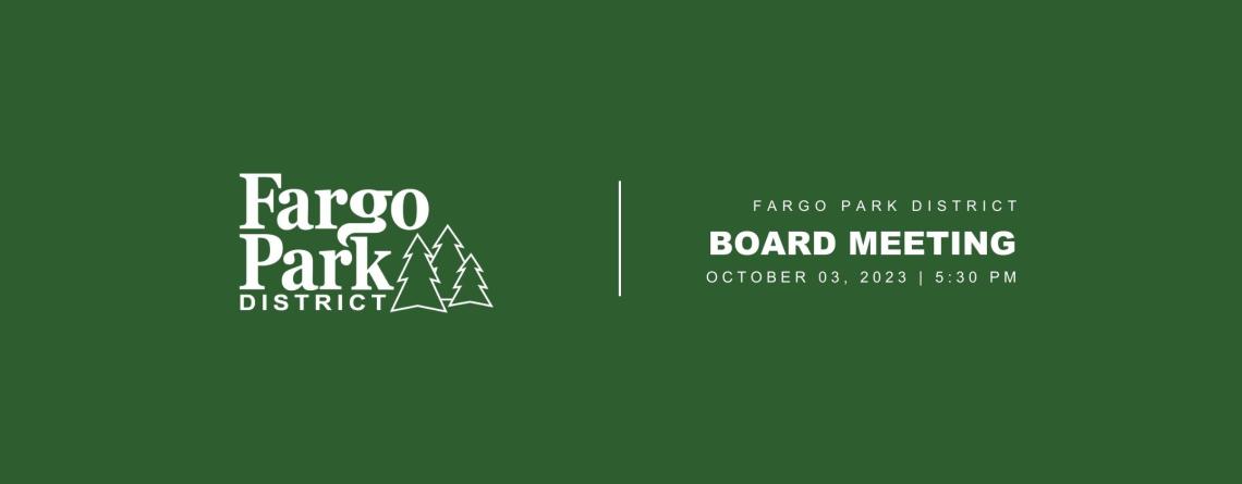green background with white Fargo Park District Logo and white text that says Fargo Park District Board meeting October 3rd, 2023 5:30 PM