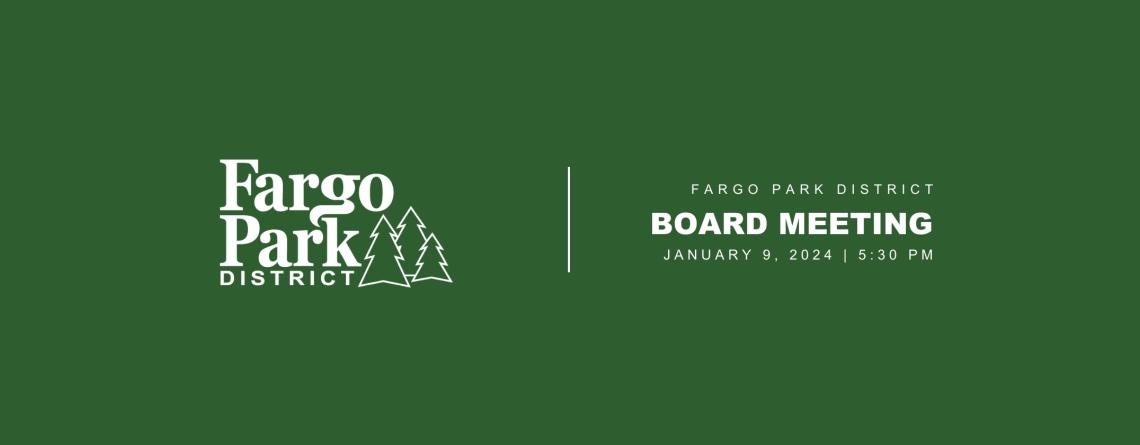 green background with white Fargo Park District Logo and white text that says Fargo Park District Board meeting January 9, 2024 5:30 PM