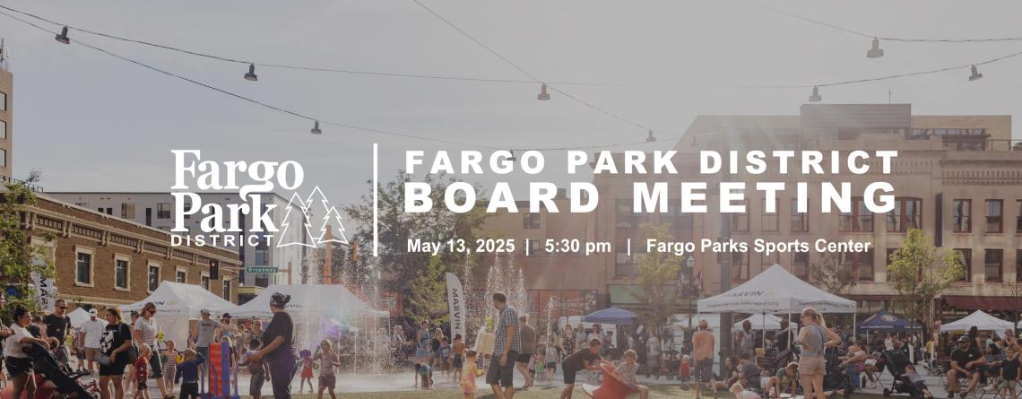 photo of broadway square in summer with white fargo park district logo and white text that says 'Fargo Park District Board meeting may 13, 2025 5:30 pm Fargo Parks Sports Center"