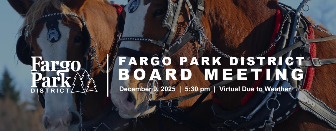 This Image shows horses at santa village and text that says fargo park district board meeting | December 9 at 5:30 - virtual due to weather