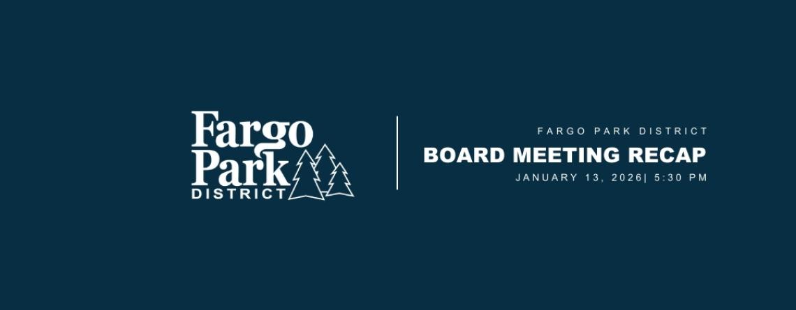 Blue image with fargo parks logo, board meeting recap, january 13 2026