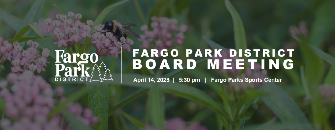 Fargo Park District board meeting graphic featuring pink flowers and green foliage background with text reading “Fargo Park District Board Meeting, April 14, 2026, 5:30 pm, Fargo Parks Sports Center.”