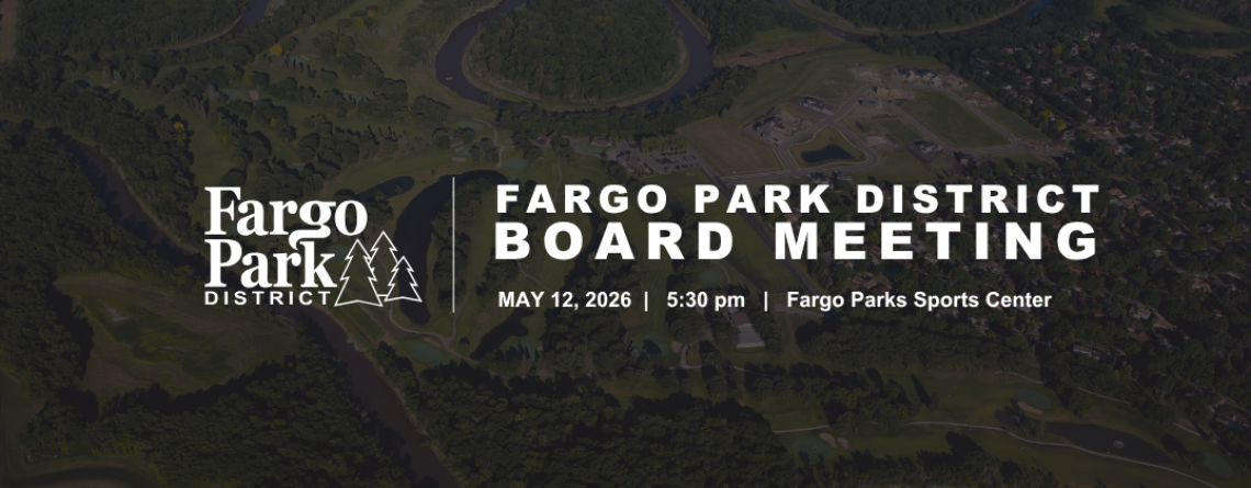 Fargo Park District board meeting graphic featuring drone shot of edgewood golf course background with text reading “Fargo Park District Board Meeting, April 14, 2026, 5:30 pm, Fargo Parks Sports Center.”