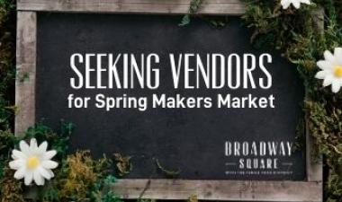 This image shows the graphic for Spring Makers Market. It says seeking vendors for Spring Makers Market.