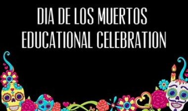 This image shows the graphic for Dia De Los Muertos Educational Celebration.