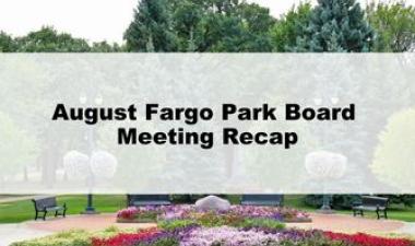 This graphic shows a park with the text August Fargo Park Board Meeting Recap