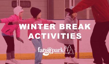 Three girls figure skating in indoor rink with adult skating in front with read transparency over image with title WINTER BREAK ACTIVITIES and the Fargo Parks logo in white