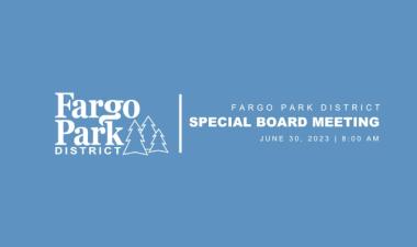 Blue background with white fargo parks logo and text that says "Fargo Park District Special Board Meeting. June 30, 2023 at 8:00 AM