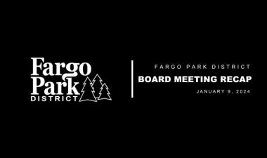 Black background, white Fargo Parks logo and white text that says Fargo Park District Board Meeting Recap January 9, 2024