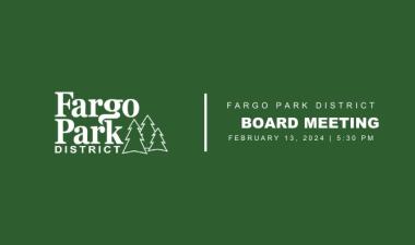 Green background with white Fargo Park District Logo and text that says "Fargo Park District Board Meeting August 8, 2024 5:30pm"