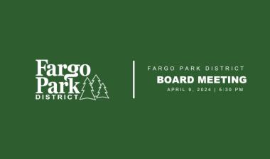 green background with white Fargo Park District Logo and white text that says Fargo Park District Board meeting  April 9, 2024 5:30 PM