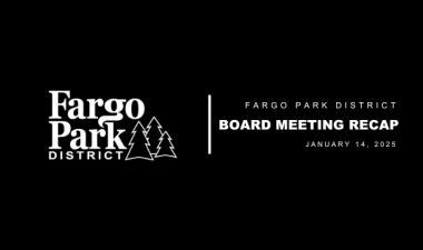 Black background with white Fargo Park District logo and white text that reads Fargo Park District Board Meeting Recap January 14, 2025