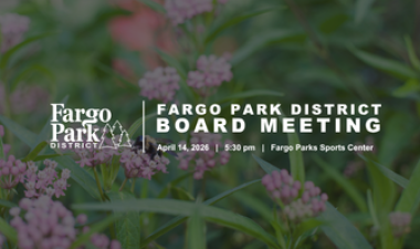 Fargo Park District board meeting graphic featuring pink flowers and green foliage background with text reading “Fargo Park District Board Meeting, April 14, 2026, 5:30 pm, Fargo Parks Sports Center.”