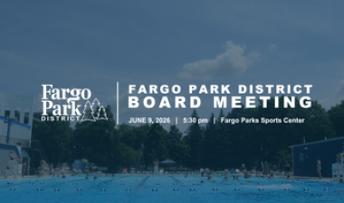 Fargo Park District Board Meeting graphic featuring an outdoor pool in the background with event details: June 9, 2026, 5:30 pm, Fargo Parks Sports Center.