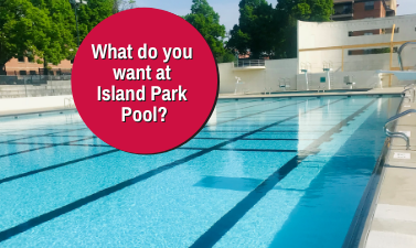 Photo shows Island Park Pool with graphic reading 'What do you want at Island Park Pool?'