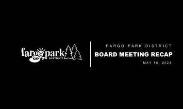 Black background, white Fargo Parks logo and white text that says Fargo Park District Board Meeting Recap May 16, 2023