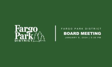 green background with white Fargo Park District Logo and white text that says Fargo Park District Board meeting January 9, 2024 5:30 PM