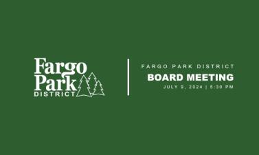 Green background with white Fargo Park District Logo and text that says "Fargo Park District Board Meeting July 2024 5:30pm"