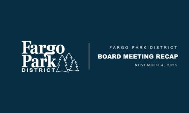 This image has text that says board meeting recap and the fargo park district logo