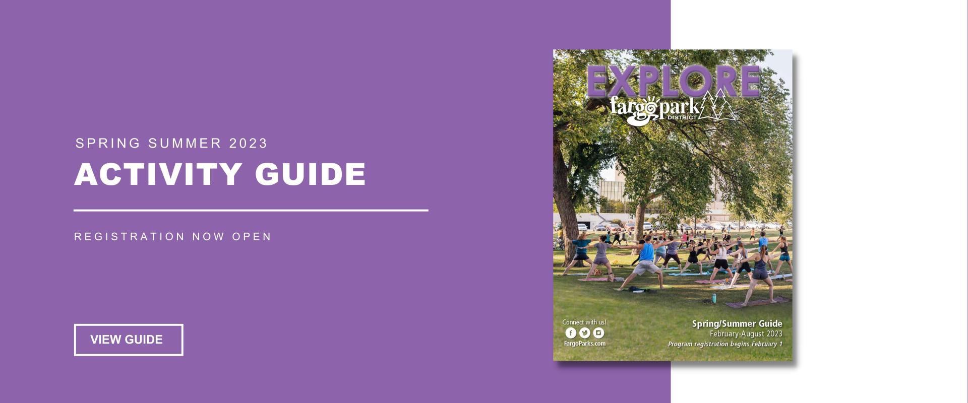 Spring Summer 2023 ACTIVITY GUIDE Registration Now Open with View Guide Button of left side of image with purple background and white text and image of the Fargo Park District 2023 Spring Summer Activity Guide on left side of the page which is a picture of adults doing yoga in Island Park 
