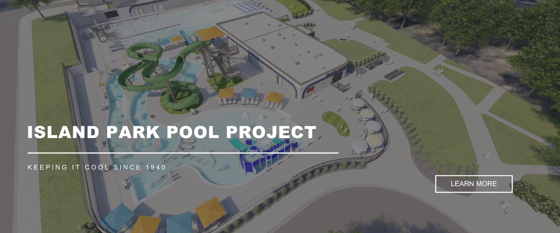 ISLAND PARK POOL PROJECT - Keeping It Cool Since 1940 - Rendering of the updated Island Park Pool - Learn More 