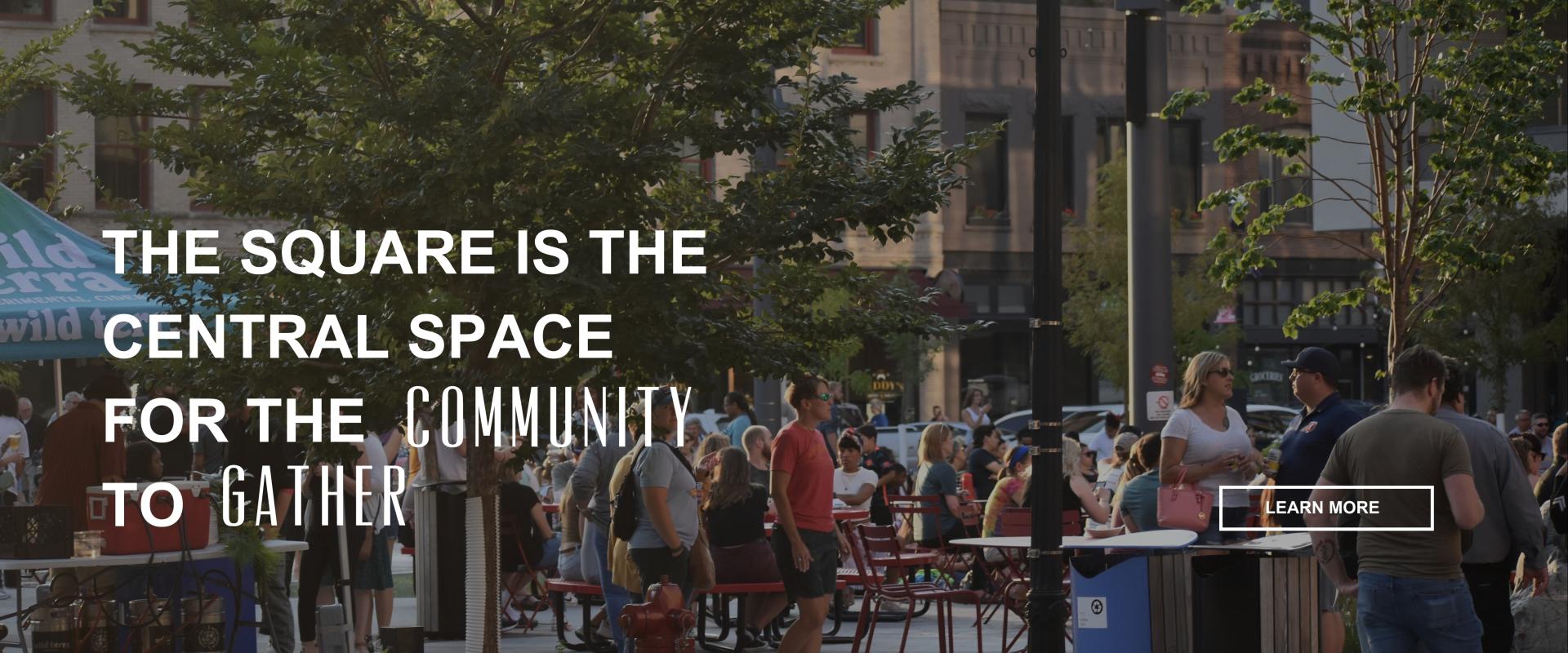 This graphic has text that says "The square is the central space for the community to gather" with a button to learn more