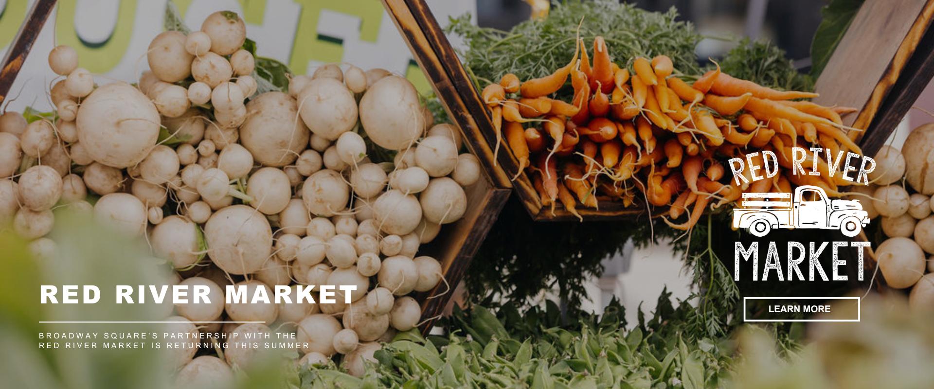 Fresh vegetables including carrots and turnips displayed at a farmers market. Text overlay reads “Red River Market – Broadway Square’s partnership with the Red River Market is returning this summer.