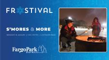 Frostival logo on blue background  - SMORES & MORE - Mondays in January - 5-7pm - 4 outdoor rinks with the Fargo Park District Logo - to the left is an image of man and boy roasting marshmellows over a firepit outside with an outdoor skating rink in the background