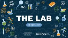 The Lab - Chemistry with the Concordia College - Science Academy logo and the Fargo Park District logo - in the background there are a punch of chemistry equations, beakers, molecules, test tubes, elements, magnifying classes and a science book. 