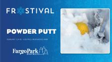 Frostival logo on blue background  - POWDER PUTT - February 7 - 4pm-8pm - Lindenwood Park with the Fargo Park District Logo - to the left is an image a yellow golf ball in the snow with a putter in the snow ready to hit it