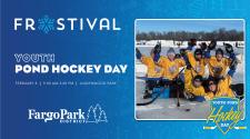 Frostival logo on blue background  - YOUTH POND HOCKEY DAY - February 8 - 9am-3pm - Lindenwood Park with the Fargo Park District Logo - to the right the image of  6 kids crowded together in gold and blue hockey uniforms and gear holding their arms up in celebration on a sheet of outdoor ice with pond hockey rinks in the background